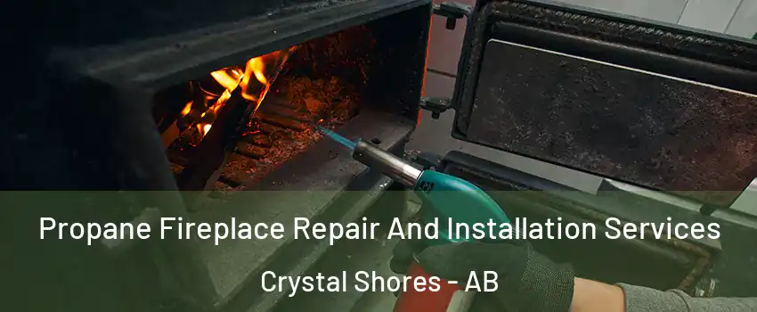 Propane Fireplace Repair And Installation Services Crystal Shores - AB